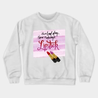 Lipstick: On a bad day, there is always lipstick Crewneck Sweatshirt